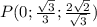 P(0; \frac{ \sqrt{3} }{3}; \frac{2 \sqrt{2} }{ \sqrt{3} } )