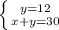 \left \{ {{y=12} \atop {x+y=30}} \right.