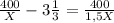 \frac{400}{X}-3 \frac{1}{3} = \frac{400}{1,5X}