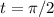 t = \pi /2