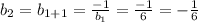 b_2=b_{1+1}=\frac{-1}{b_1}=\frac{-1}{6}=-\frac{1}{6}