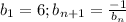 b_1=6; b_{n+1}=\frac{-1}{b_n}