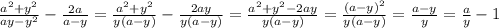 \frac{a^2+y^2}{ay-y^2}- \frac{2a}{a-y} = \frac{a^2+y^2}{y(a-y)}- \frac{2ay}{y(a-y)}= \frac{a^2+y^2-2ay}{y(a-y)}= \frac{(a-y)^2}{y(a-y)} = \frac{a-y}{y} = \frac{a}{y}-1