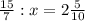 \frac{15}{7}:x=2 \frac{5}{10}