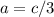 a=c/3