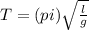 T= (pi)\sqrt{ \frac{l}{g} }