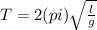 T= 2(pi)\sqrt{ \frac{l}{g} }