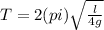 T= 2(pi)\sqrt{ \frac{l}{4g} }