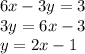 6x-3y=3&#10;\\\&#10;3y=6x-3&#10;\\\&#10;y=2x-1