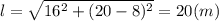 l= \sqrt{16^2+(20-8)^2}=20(m)