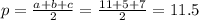 p=\frac{a+b+c}{2}=\frac{11+5+7}{2}=11.5