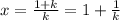 x=\frac{1+k}{k}=1+\frac{1}{k}