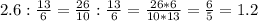 2.6:\frac{13}{6}=\frac{26}{10}:\frac{13}{6}=\frac{26*6}{10*13}=\frac{6}{5}=1.2