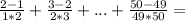 \frac{2-1}{1*2}+\frac{3-2}{2*3}+...+\frac{50-49}{49*50}=