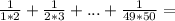 \frac{1}{1*2}+\frac{1}{2*3}+...+\frac{1}{49*50}=