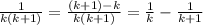 \frac{1}{k(k+1)}=\frac{(k+1)-k}{k(k+1)}=\frac{1}{k}-\frac{1}{k+1}