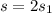 s = 2s_{1}