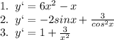 1.\; \; y`=6x^2-x\\2.\; \; y`=-2sinx+\frac{3}{cos^2x}\\3.\; \; y`=1+\frac{3}{x^2}