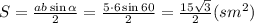 S= \frac{ab\sin \alpha }{2} = \frac{5\cdot6\sin60 }{2} = \frac{15 \sqrt{3} }{2} (sm^2)