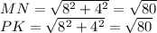 MN=\sqrt{8^2+4^2}=\sqrt{80}\\&#10; PK=\sqrt{8^2+4^2}=\sqrt{80}\\&#10;