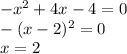 -x^2+4x-4=0\\&#10;-(x-2)^2=0\\&#10;x=2\\&#10;