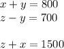 x+y=800\\&#10;z-y=700\\&#10;\\&#10;z+x=1500\\&#10;