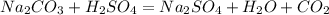 Na_{2} CO_{3}+H _{2} SO_{4} = Na_{2}SO_{4} + H_{2}O+ CO_{2}