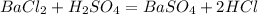 BaCl _{2} + H _{2} SO _{4} = BaSO _{4}+ 2HCl