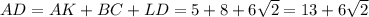 AD = AK+BC+LD=5+8+6 \sqrt{2} =13+6 \sqrt{2}