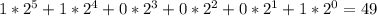 1 * 2 ^{5}+ 1 * 2^{4} + 0 * 2^3} + 0 * 2^{2} + 0 * 2^{1} + 1 * 2^{0} = 49