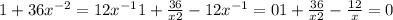 1+36 x^{-2}=12 x^{-1} &#10;1+\frac{36}{x2} -12 x^{-1} =0&#10;1+\frac{36}{x2} - \frac{12}{x} =0&#10;