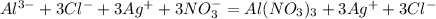 Al^{3-} + 3Cl^{-} + 3Ag^+ + 3NO_3^- = Al(NO_3)_3 + 3Ag^+ + 3Cl^-