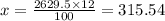 x = \frac{2629.5 \times 12}{100} = 315.54