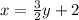 x= \frac{3}{2}y+2