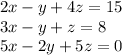 2x-y+4z=15\\&#10;3x-y+z=8\\&#10;5x-2y+5z=0\\&#10;&#10;