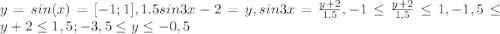 y=sin(x)=[-1;1], 1.5sin3 x-2=y, sin3x= \frac{y+2}{1,5}, -1 \leq \frac{y+2}{1,5} \leq 1, -1,5 \leq y+2 \leq 1,5; -3,5 \leq y \leq -0,5