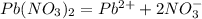 Pb(NO _{3} )_{2} = Pb ^{2+} + 2NO _{3} ^{-}