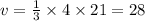 v = \frac{1 }{3 } \times 4 \times 21 = 28