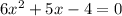 6 x^{2} +5x-4=0