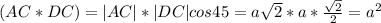 (AC*DC)=|AC|*|DC|cos45=a \sqrt{2}*a *\frac{ \sqrt{2} }{2}=a^2