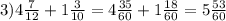 3) 4 \frac{7}{12}+1 \frac{3}{10}=4 \frac{35}{60}+1 \frac{18}{60}=5 \frac{53}{60}