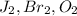 J_{2}, Br_{2}, O_{2}