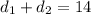 d_{1}+d_{2}=14\\&#10;