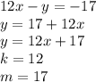 12x-y=-17\\&#10;y=17+12x\\&#10;y=12x+17\\&#10;k=12\\&#10;m=17