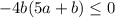 -4b(5a+b) \leq 0