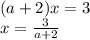 (a+2)x=3 \\ x=\frac{3}{a+2}