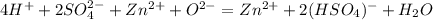 4H^+ +2SO_4 ^{2-} +Zn^{2+} +O^{2-} =Zn^{2+}+2(HSO_4)^{-} +H_2O