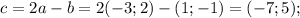 c=2a-b=2(-3;2)-(1;-1)=(-7;5);