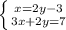 \left \{ {{x=2y-3} \atop {3x+2y=7}} \right.