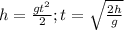 h= \frac{g t^{2} }{2};&#10;t=\sqrt{ \frac{2h}{g} }